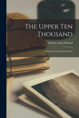 The Upper Ten Thousand: Sketches of American Society