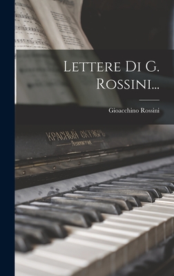 Lettere Di G. Rossini...