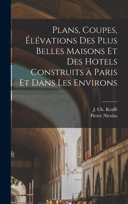 Plans, coupes, élévations des plus belles maisons et des hotels construits à Paris et dans les environs
