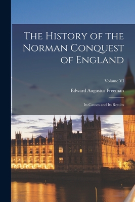 The History of the Norman Conquest of England: Its Causes and Its Results; Volume VI