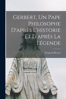 Gerbert, Un Pape Philosophe D'après L'historie Et D'après La Légende