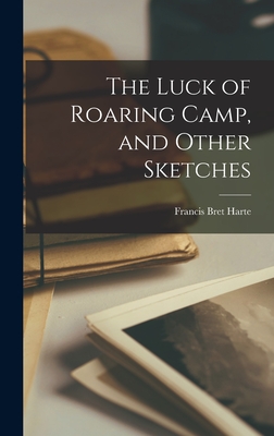 The Luck of Roaring Camp, and Other Sketches