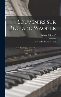 Souvenirs Sur Richard Wagner: La Première De Tristan Et Iseult