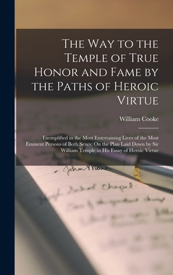The Way to the Temple of True Honor and Fame by the Paths of Heroic Virtue: Exemplified in the Most Entertaining Lives of the Most Eminent Persons of