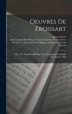 Oeuvres De Froissart: 1346-1356. Depuis La Bataille De Crécy Jusqu'à La Bataille De Poïtiers. 1868