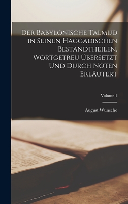 Der Babylonische Talmud in Seinen Haggadischen Bestandtheilen, Wortgetreu Übersetzt Und Durch Noten Erläutert; Volume 1