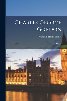 Charles George Gordon: A Sketch