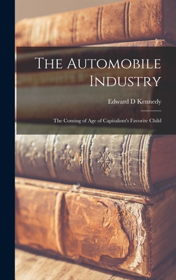 The Automobile Industry; the Coming of age of Capitalism's Favorite Child