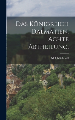 Das Königreich Dalmatien. Achte Abtheilung.