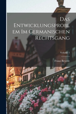 Das Entwicklungsproblem im germanischen Rechtsgang; Volume 1