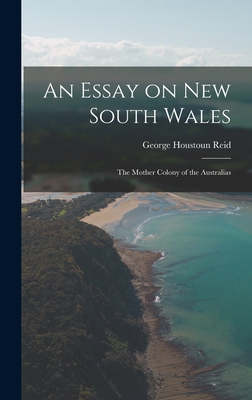 An Essay on New South Wales: The Mother Colony of the Australias