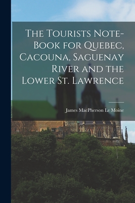 The Tourists Note-book for Quebec, Cacouna, Saguenay River and the Lower St. Lawrence