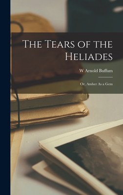 The Tears of the Heliades; Or, Amber As a Gem