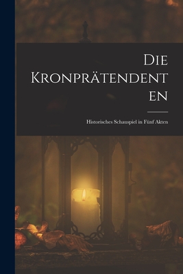 Die Kronprätendenten: Historisches Schauspiel in Fünf Akten