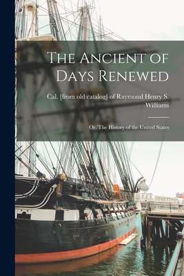 The Ancient of Days Renewed; or, The History of the United States