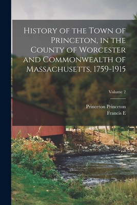 History of the Town of Princeton, in the County of Worcester and Commonwealth of Massachusetts, 1759-1915; Volume 2