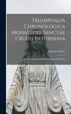 Triumphalia Chronologica Monasterii Sanctae Crucis In Hibernia: De Cisterciensium Hibernorum Viris Illustribus