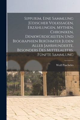 Sippurim, eine Sammlung jüdischer Volkssagen, Erzählungen, Mythen, Chroniken, Denkwürdigkeiten und Biographien berühmter Juden aller Jahrhunderte, bes