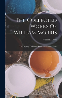 The Collected Works Of William Morris: The Odyssey Of Homer Done Into English Verse