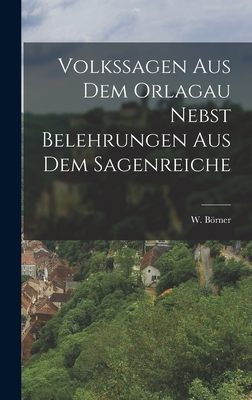 Volkssagen aus dem Orlagau nebst Belehrungen aus dem Sagenreiche
