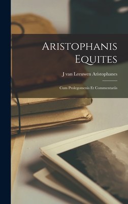Aristophanis Equites: Cum Prolegomenis et Commentariis