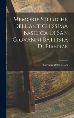 Memorie Storiche Dell'antichissima Basilica di San Giovanni Battista di Firenze