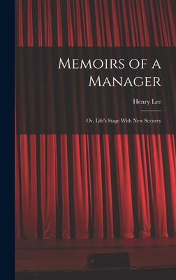 Memoirs of a Manager: Or, Life's Stage With New Scenery