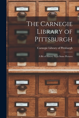 The Carnegie Library of Pittsburgh: A Bit of History With Some Pictures