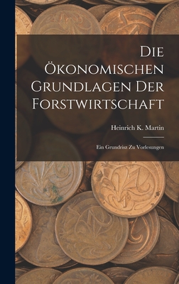 Die Ökonomischen Grundlagen Der Forstwirtschaft: Ein Grundrisz Zu Vorlesungen