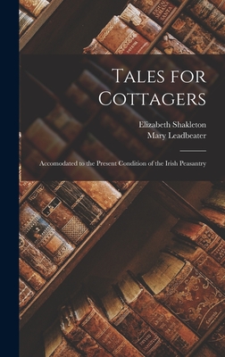 Tales for Cottagers: Accomodated to the Present Condition of the Irish Peasantry