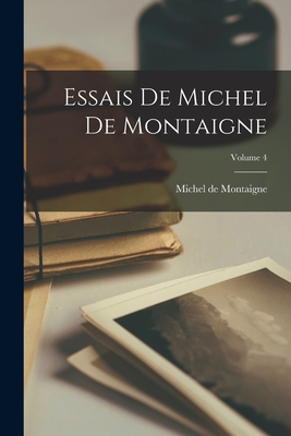 Essais De Michel De Montaigne; Volume 4