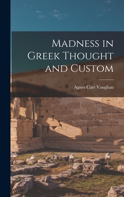 Madness in Greek Thought and Custom