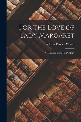 For the Love of Lady Margaret: A Romance of the Lost Colony