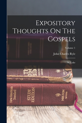 Expository Thoughts On The Gospels: St. Luke; Volume 1
