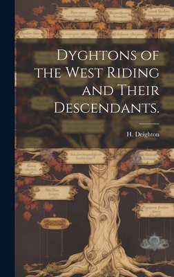 Dyghtons of the West Riding and Their Descendants.