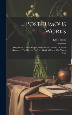 Posthumous Works: Haji-murat. Father Sergius. Posthumous Memoirs Of Fedor  Kusmitch, The Hermit. On The Khodyn Heath. The Young Tsar - Magers & Quinn  Booksellers