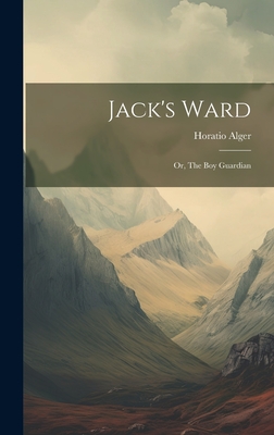 Jack's Ward; or, The boy Guardian