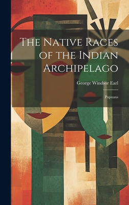 The Native Races of the Indian Archipelago: Papuans