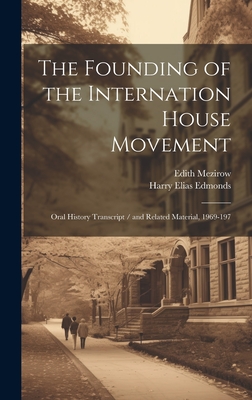 The Founding of the Internation House Movement: Oral History Transcript / and Related Material, 1969-197