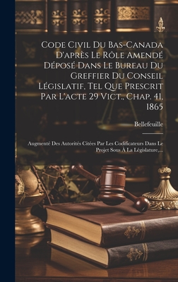 Code Civil Du Bas-canada D'après Le Rôle Amendé Déposé Dans Le Bureau Du Greffier Du Conseil Législatif, Tel Que Prescrit Par L'acte 29 Vict., Chap. 4