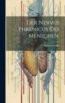 Der Nervus Phrenicus des Menschen.