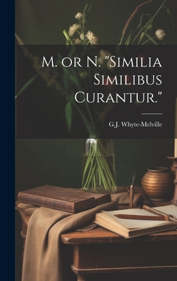 M. or N. "Similia Similibus Curantur."
