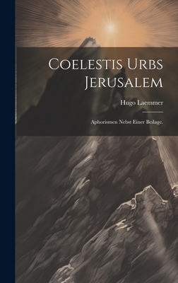 Coelestis Urbs Jerusalem: Aphorismen nebst einer Beilage.