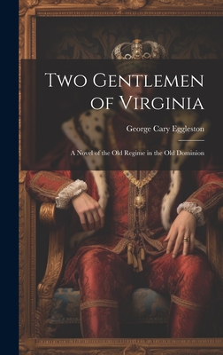 Two Gentlemen of Virginia: A Novel of the Old Regime in the Old Dominion