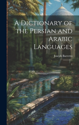 A Dictionary of the Persian and Arabic Languages: 1