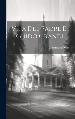 Vita Del Padre D. Guido Grandi ...