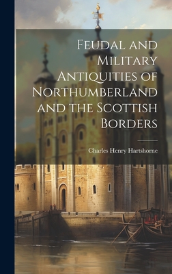 Feudal and Military Antiquities of Northumberland and the Scottish Borders