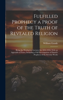 Fulfilled Prophecy a Proof of the Truth of Revealed Religion: Being the Warburton Lectures for 1854-1858; With an Appendix of Notes, Including a Full