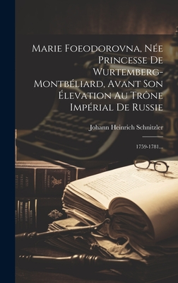 Marie Foeodorovna, Née Princesse De Wurtemberg-montbéliard, Avant Son Élevation Au Trône Impérial De Russie: 1759-1781...