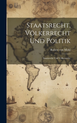 Staatsrecht, Völkerrecht und Politik: Staatsrecht und Völkerrecht.